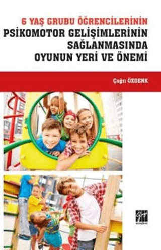 6 Yaş Grubu Öğrencilerinin  Psikomotor Gelişimlerinin Sağlanmasında Oyunun Yeri ve Önemi