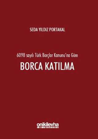 6098 Sayılı Türk Borçlar Kanunu'na Göre Borca Katılma (Ciltli)