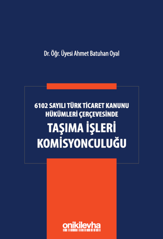 6102 Sayılı Türk Ticaret Kanunu Hükümleri Çerçevesinde Taşıma İşleri Komisyonculuğu (Ciltli)