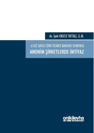 6102 Sayılı Türk Ticaret Kanunu Uyarınca Anonim Şirketlerde İmtiyaz (Ciltli)
