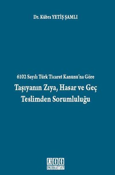 6102 Sayılı Türk Ticaret Kanunu'na Göre Taşıyanın Zıya, Hasar ve Geç T