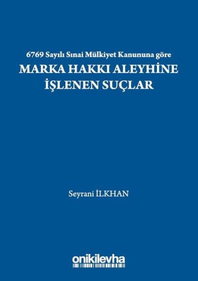 6769 Sayılı Sınai Mülkiyet Kanununa göre Marka Hakkı Aleyhine İşlenen Suçlar