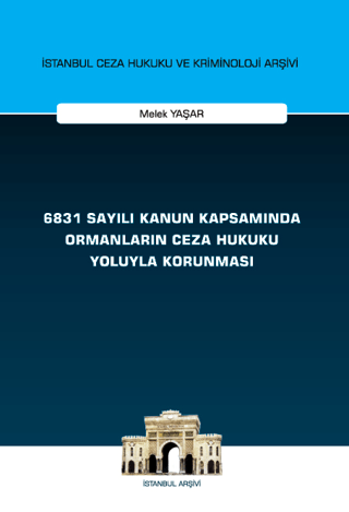 6831 Sayılı Kanun Kapsamında Ormanların Ceza Hukuku Yoluyla Korunması