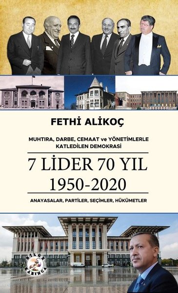 7 Lider 70 Yıl 1950 - 2020 : Anayasalar Partiler Seçimler Hükümetler -