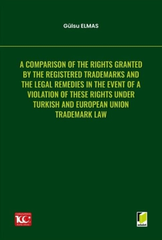 A Comparison of the Rights Granted By the Registered Trademarks and the Legal Remedies in the Event of a Violation of These Rights under Turkish and European Union Trademark Law