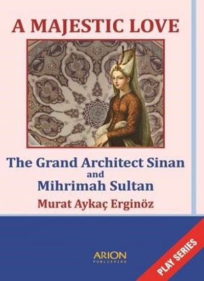 A Majestic Love - The Grand Architect Sinan and Mihrimah Sultan Murat 