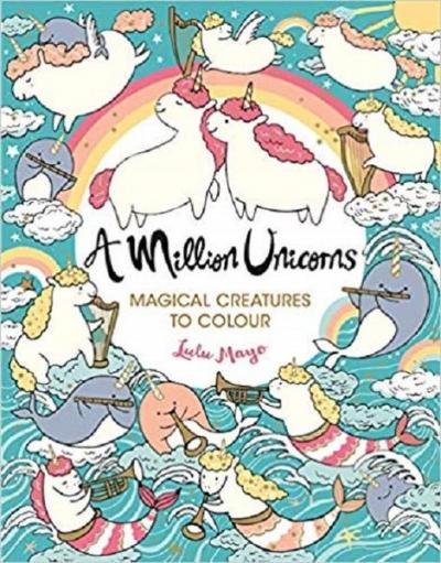 A Million Unicorns: Magical Unicorns to Colour (A Million Creatures to Colour)