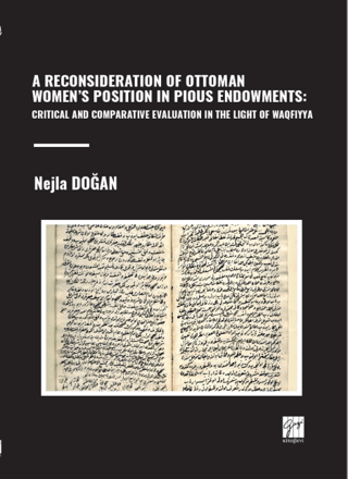A Reconsıderatıon Of Ottoman Women’s Posıtıon In Pıous Endowments: Crıtıcal And Comparatıve Evaluatıon In The Lıght Of Waqfıyya