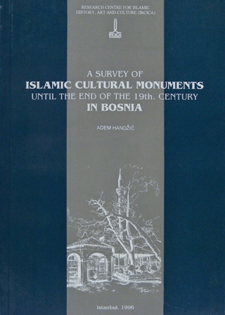 A Survey of Islamic Cultural Monuments Until the End of the 19th. Century in Bosnia