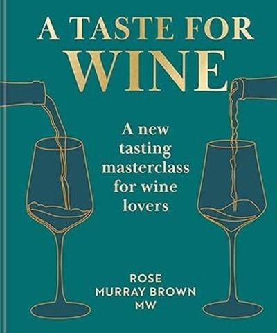 A Taste for Wine A new tasting masterclass for wine lovers (Ciltli)