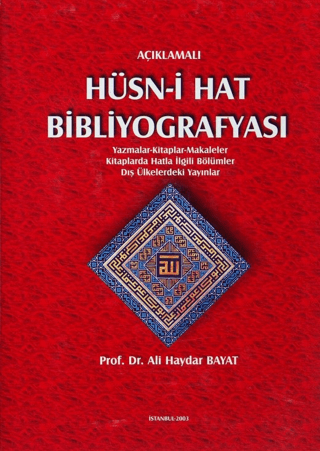 Açıklamalı Hüsn-i Hat Bibliyografyası: Yazmalar - Kitaplar - Makaleler - Kitaplarda Hatla İlgili Bölümler - Dış Ülkelerdeki Yayınlar