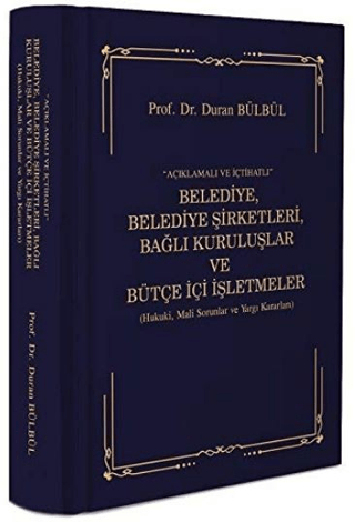 Açıklamalı ve İçtihatlı Belediye, Belediye Şirketleri, Bağlı Kuruluşlar ve Bütçe İçi İşlemleri (Ciltli)