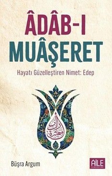 Adab-ı Muaşeret: Hayatı Güzelleştiren Nimet: Edep
