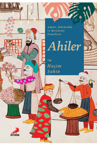 Adalet, Dürüstlük ve Bereketin Temsilcisi Ahiler