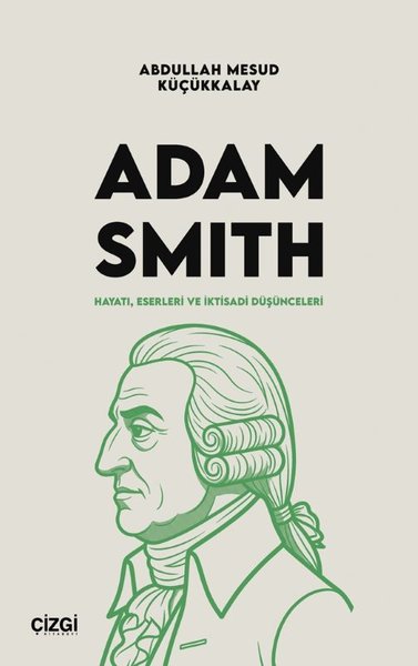 Adam Smith: Hayatı, Eserleri ve İktisadi Düşünceleri
