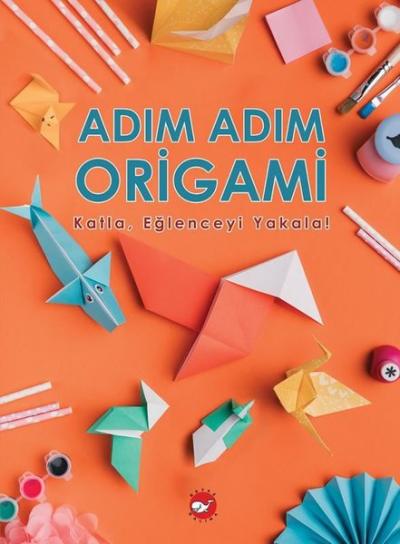 Adım Adım Origami - Katla,Eğlenceyi Yakala! Ramazan Oktay