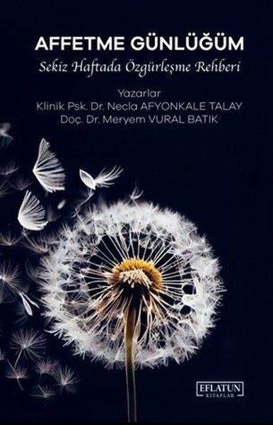 Affetme Günlüğüm - Sekiz Haftada Özgürleşme Rehberi