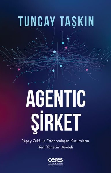 Agentic Şirket: Yapay Zeka İle Otonomlaşan Kurumların Yeni Yönetim Modeli