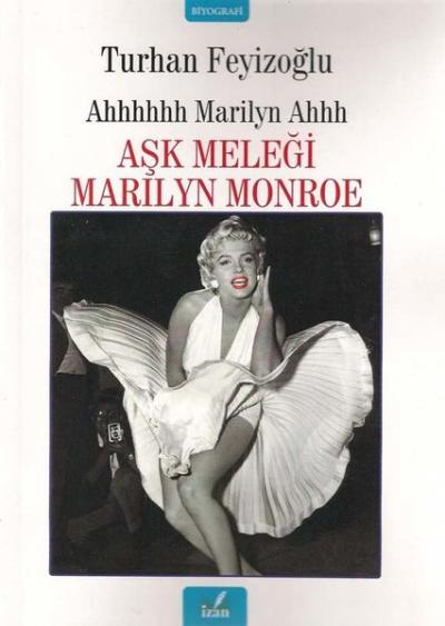 Ahhhhhh Marilyn Ahhh: Aşk Meleği Marilyn Monroe Turhan Feyizoğlu