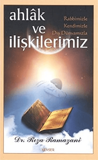 Ahlak ve Rabbimizle, Kendimizle, Dış Dünyamızla İlişkilerimiz