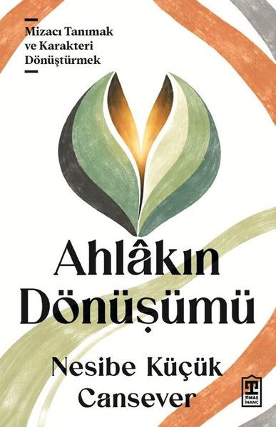 Ahlakın Dönüşümü - Mizacı Tanımak ve Karakteri Dönüştürmek