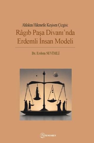 Ahlakın Hikmetle Kesişen Çizgisi: Ragıb Paşa Divanı'nda Erdemli İnsan Modeli