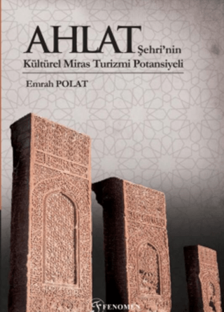 Ahlat Şehri’nin Kültürel Miras Turizmi Potansiyeli (Renkli) (Ciltli)