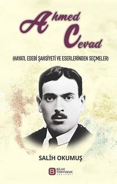 Ahmed Cevad: Hayatı Edebi Şahsiyeti ve Eserlerinden Seçmeler