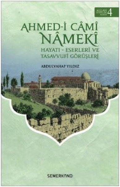 Ahmed-i Cami Nameki: Hayatı Eserleri ve Tasavvufi Görüşleri-Allah Dostları Serisi-4