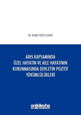 AİHS Kapsamında Özel Hayatın ve Aile Hayatının Korunmasında Devletin Pozitif Yükümlülükleri (Ciltli)