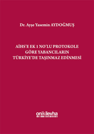 AİHS'e Ek 1 No'lu Protokole Göre Yabancıların Türkiye'de Taşınmaz Edinmesi (Ciltli)