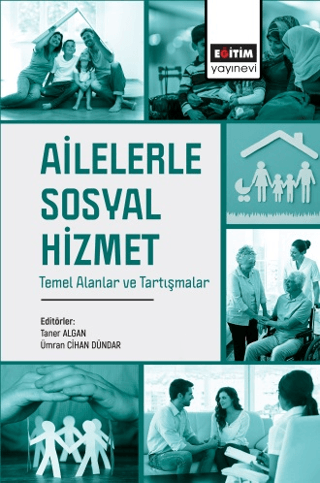 Ailelerle Sosyal Hizmet - Temel Alanlar ve Tartışmalar Kolektif