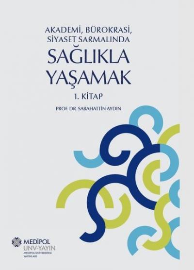 Akademi Bürokrasi Siyaset Sarmalında Sağlıkla Yaşamak 1.Kitap Sabahatt