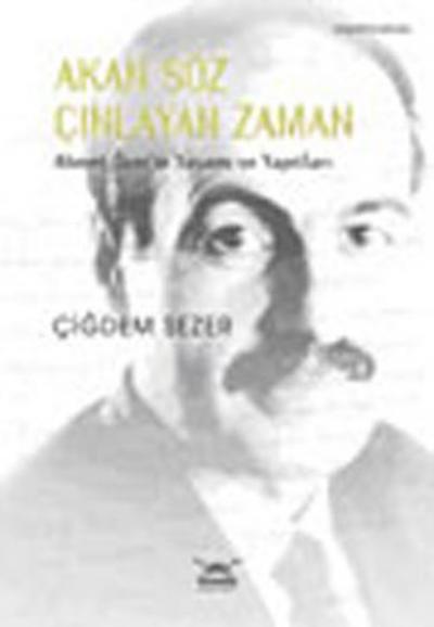 Akan Söz Çınlayan Zaman Ahmet Özer\'in Yaşamı ve Yapıtları Çiğdem Seze