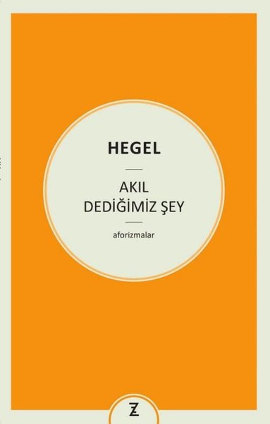 Akıl Dediğimiz Şey Georg Wilhelm Friedrich Hegel