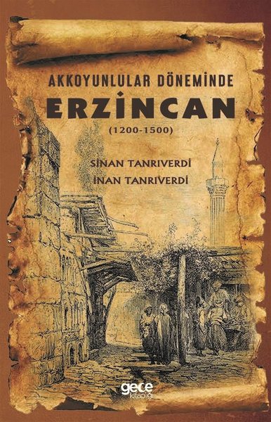 Akkoyunlular Döneminde Erzincan (1200 - 1500) Sinan Tanrıverdi