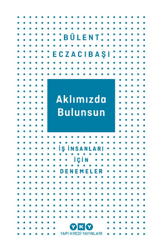 Aklımızda Bulunsun - İş İnsanları İçin Denemeler