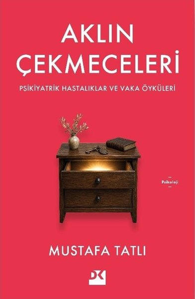 Aklın Çekmeceleri - Psikiyatrik Hastalıklar ve Vaka Öyküleri