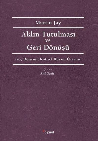 Aklın Tutulması ve Deri Dönüşü - Geç Dönem Eleştirel Kuram Üzerine