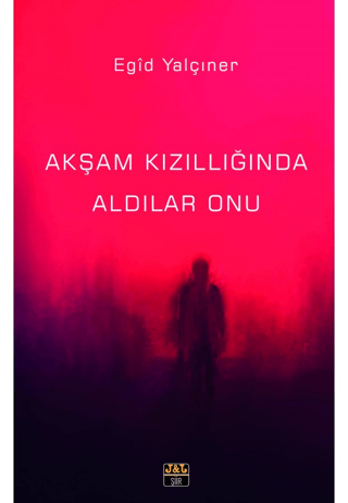 Akşam Kızıllığında Aldılar Onu