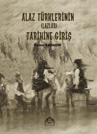 Alaz Türklerinin (Lazlar) Tarihine Giriş