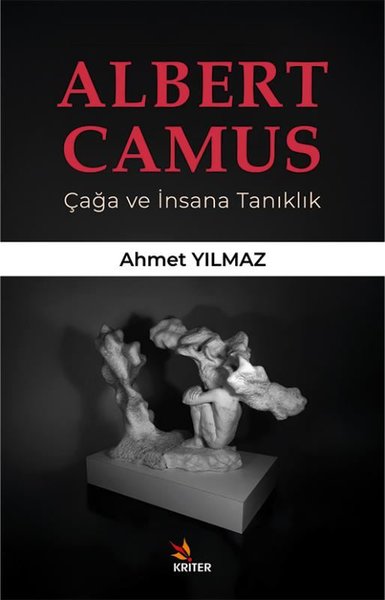 Albert Camus - Çağa ve İnsana Tanıklık Ahmet Yılmaz