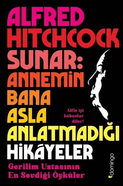 Alfred Hitchcock Sunar : Annemin Bana Asla Anlatmadığı Hikayeler