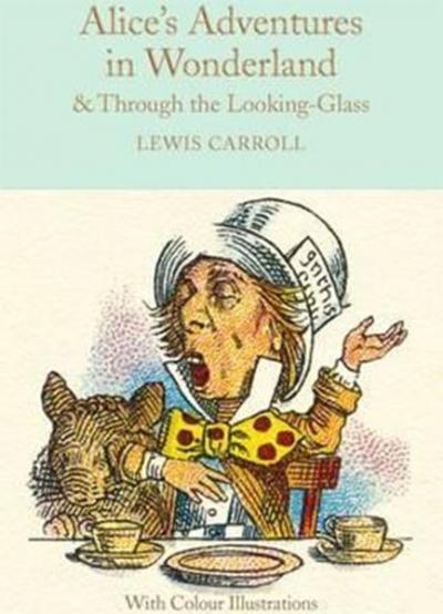 Alice's Adventures in Wonderland and Through the Looking-Glass Lewis C