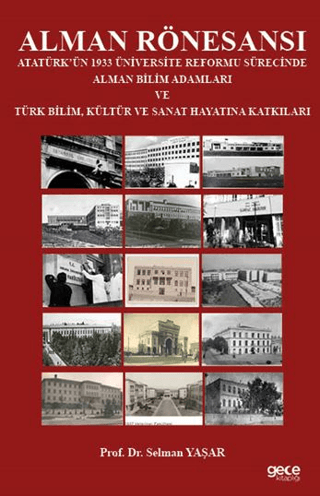 Alman Rönesansı Atatürk’ün 1933 Üniversite Reformu Sürecinde Alman Bilim Adamları ve Türk Bilim, Kültür ve Sanat Hayatına Katkıları
