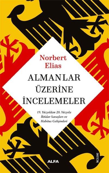 Almanlar Üzerine İncelemeler - 19. Yüzyıldan 20. Yüzyıla İktidar Savaşları ve Habitus Gelişimleri