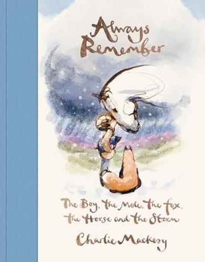 Always Remember The Boy the Mole the Fox the Horse and the Storm (Ciltli)
