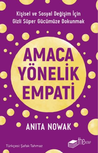 Amaca Yönelik Empati: Kişisel ve Sosyal Değişim İçin Gizli Süper Gücümüze Dokunmak