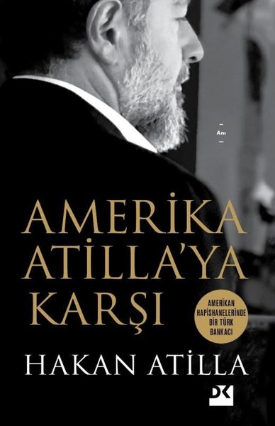 Amerika Atilla'ya Karşı - Amerikan Hapishanelerinde Bir Türk Bankacı