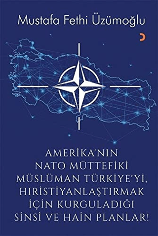 Amerika’nın Nato Müttefiki Müslüman Türkiye’yi Hıristiyanlaştırmak için Kurguladığı Sinsi ve Hain Planlar